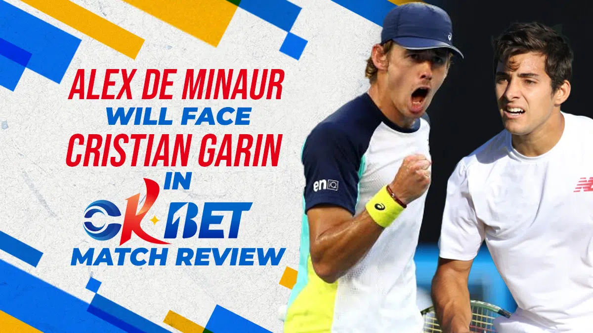 Alex de Minaur will face Cristian Garin in Okbet Match Review