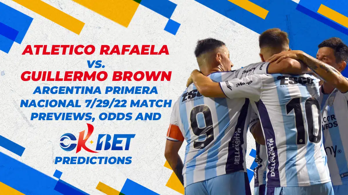 Atletico Rafaela vs Guillermo Brown Argentina Primera Nacional 7/29/22 Match Previews, Odds and Okbet Predictions