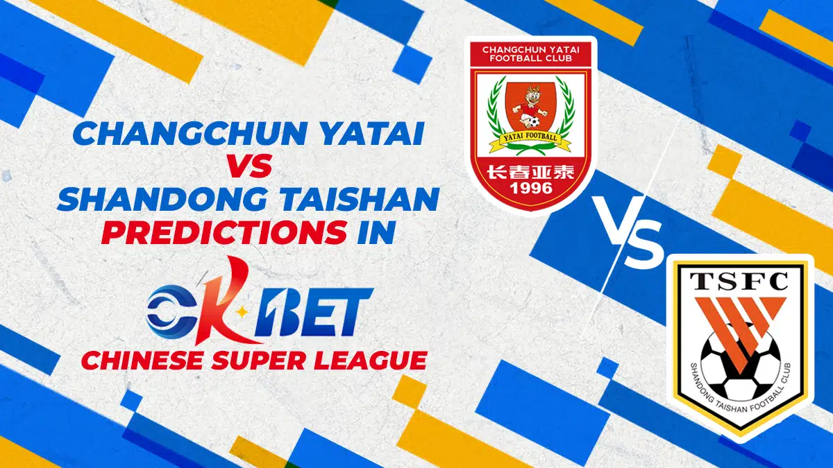 Changchun Yatai vs Shandong Taishan Predictions in Okbet Chinese Super League