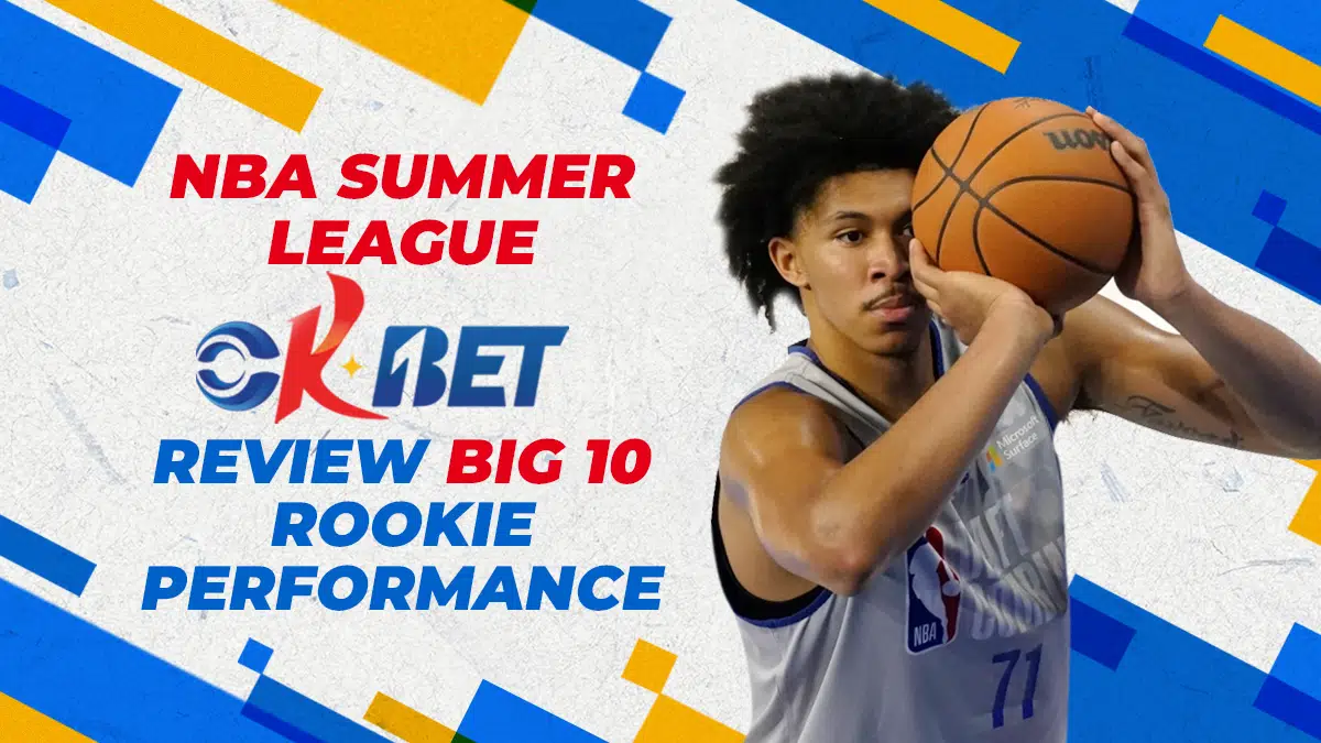 NBA Summer League Okbet Review: Big 10 Rookie Performance