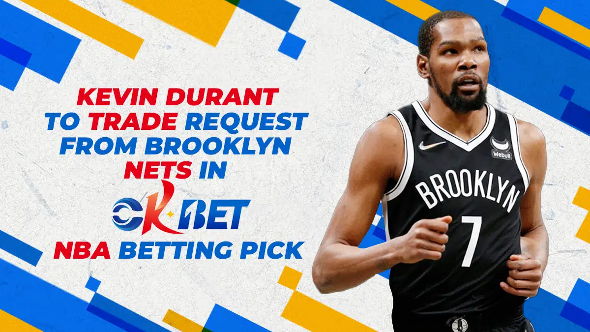 Kevin Durant to Trade Request from Brooklyn Nets in Okbet NBA Betting Pick