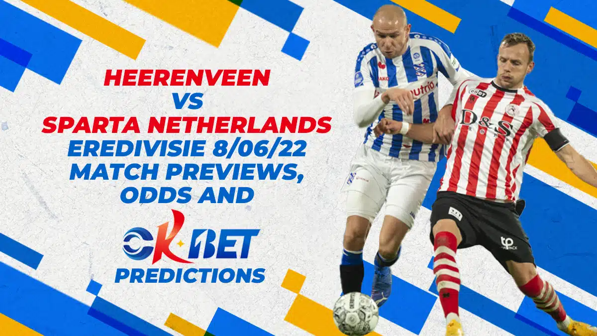 Heerenveen vs Sparta Netherlands Eredivisie 8/06/22 Match Previews, Odds and OKBet Predictions