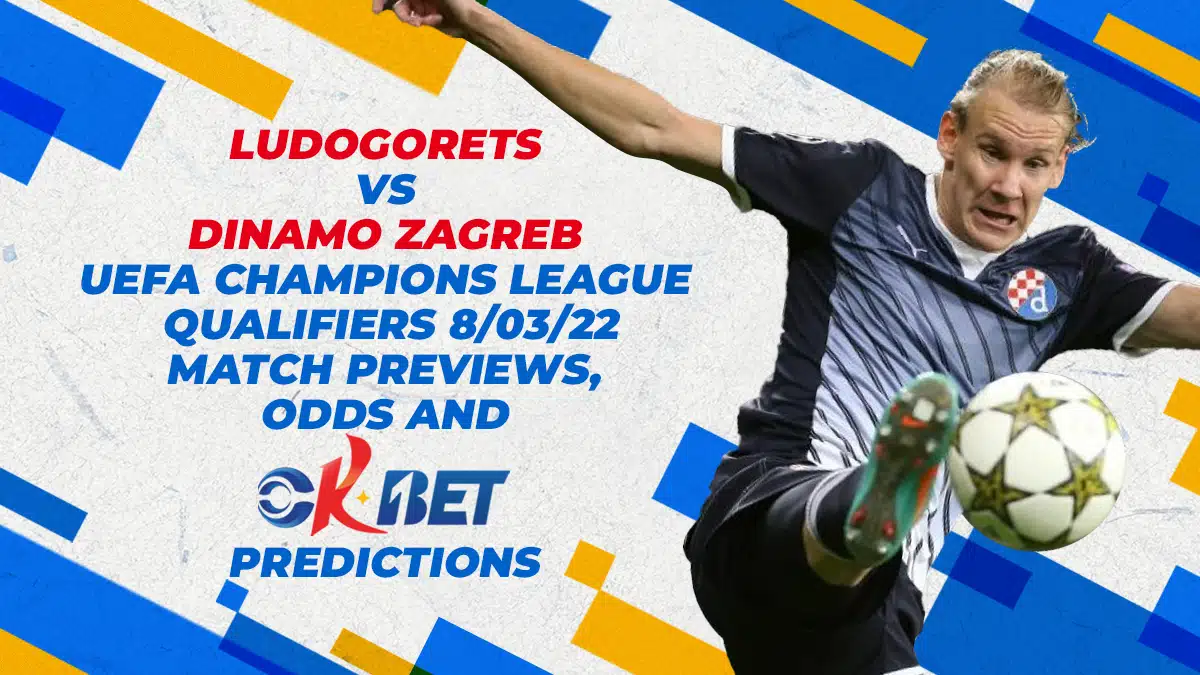 Ludogorets vs Dinamo Zagreb UEFA Champions League Qualifiers 8/03/22 Match Previews, Odds and Okbet Predictions