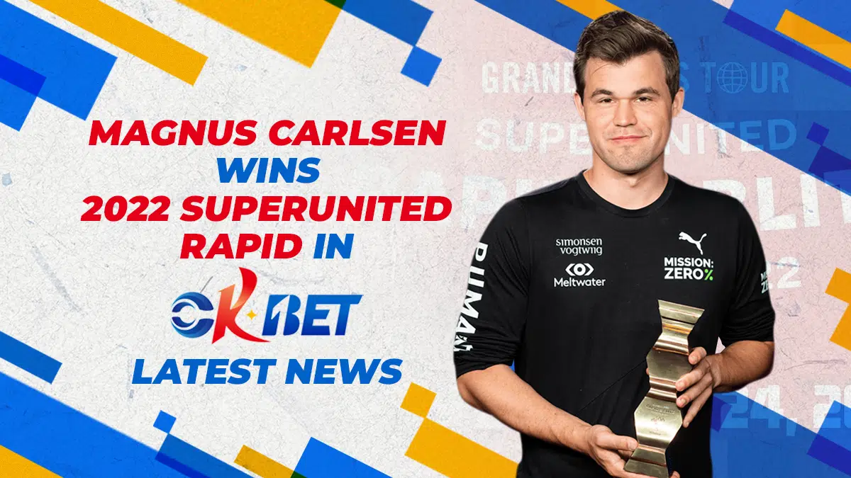 Magnus Carlsen Wins 2022 SuperUnited Rapid in Okbet Latest News