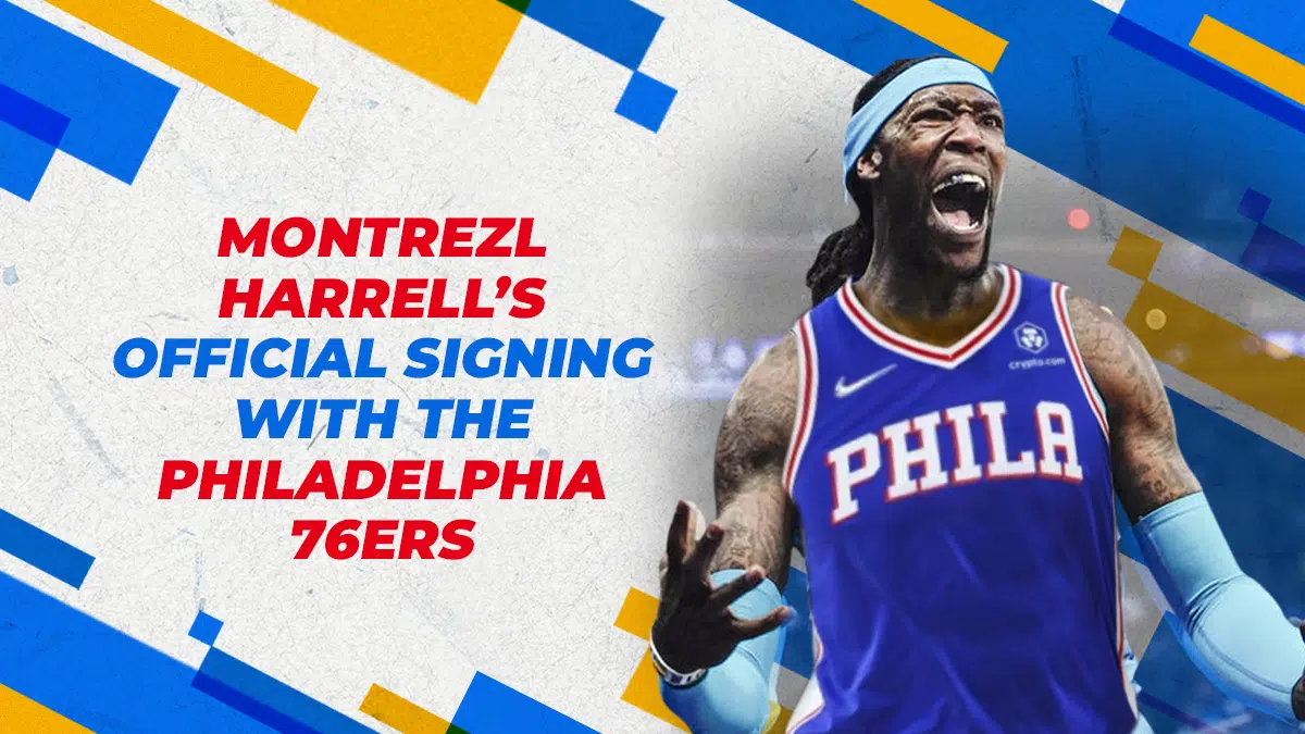 Montrezl Harrell’s Official Signing With The Philadelphia 76ers