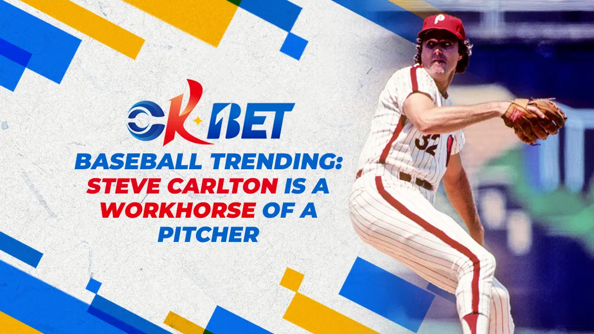 OKBet Baseball Trending: Steve Carlton Is A Workhorse Of A Pitcher