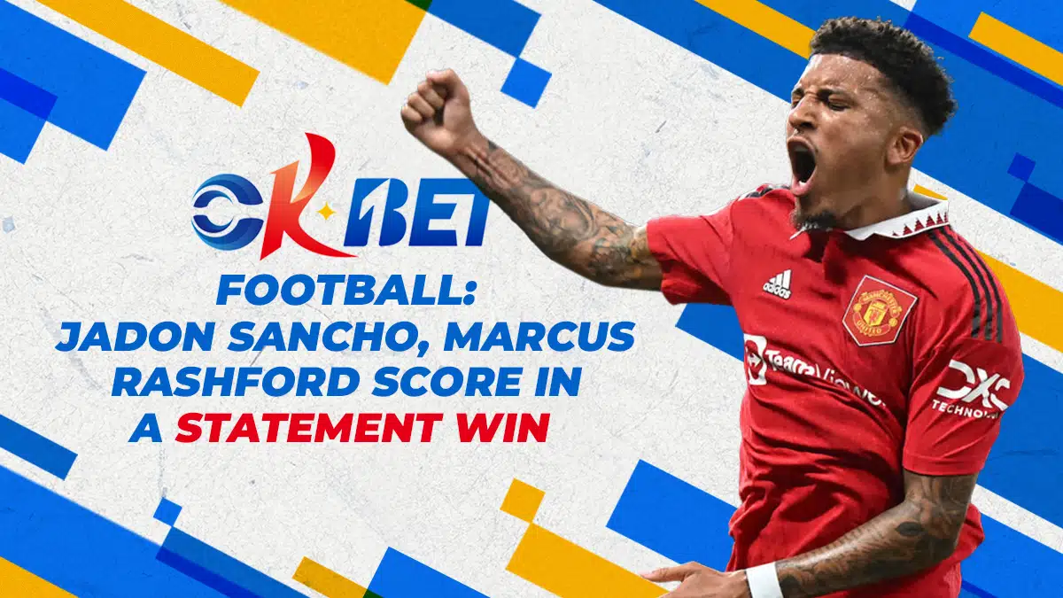 OKBet Football| Jadon Sancho, Marcus Rashford Score In A Statement Win